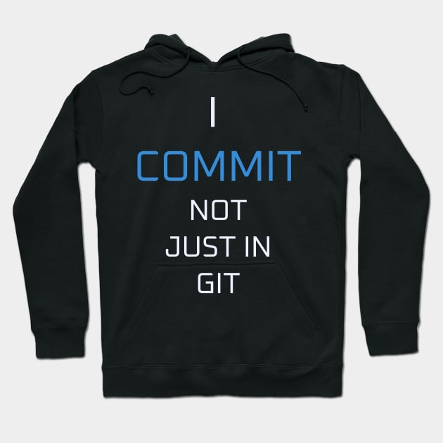 I commit not just in git Hoodie by Mrnninster